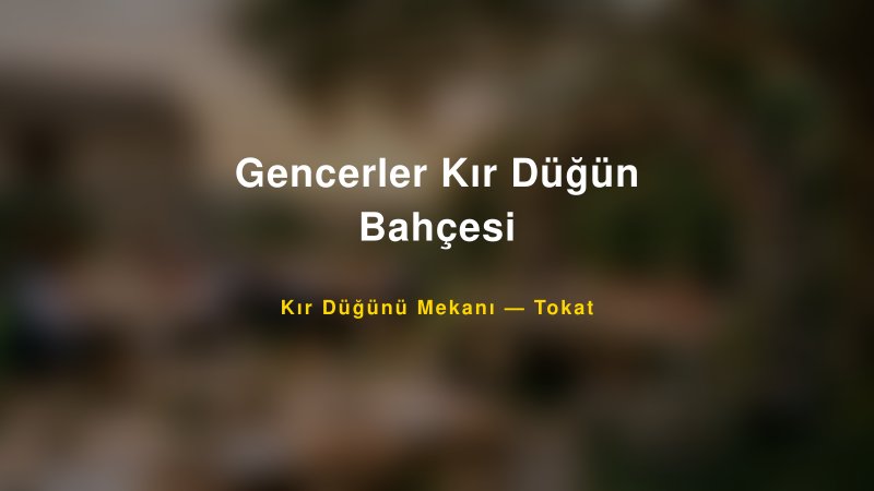 Gencerler Kır Düğün Bahçesi Tokat Kır Düğünü Mekanı