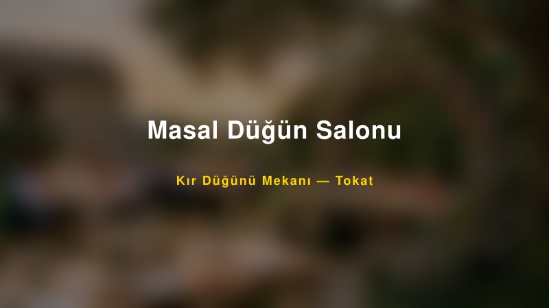 Masal Düğün Salonu Tokat Kır Düğünü Mekanı