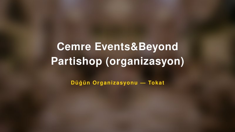 Cemre Events&Beyond Partishop (organizasyon) — Tokat Kır Düğünü Mekanı Rehberi