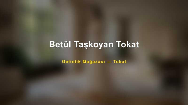 Betül Taşkoyan Tokat — Tokat Kır Düğünü Mekanı Rehberi