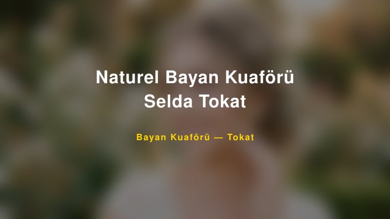 Naturel Bayan Kuaförü Selda Tokat — Tokat Kır Düğünü Mekanı Rehberi