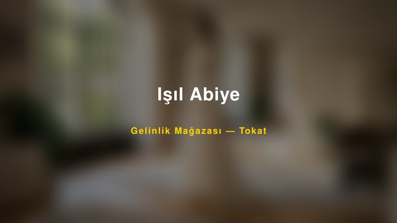 Işıl Abiye — Tokat Kır Düğünü Mekanı Rehberi