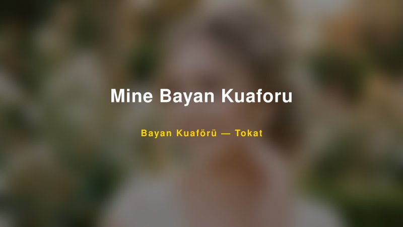 Mine Bayan Kuaforu — Tokat Kır Düğünü Mekanı Rehberi