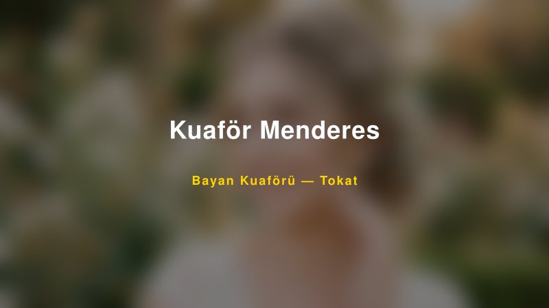 Kuaför Menderes — Tokat Kır Düğünü Mekanı Rehberi