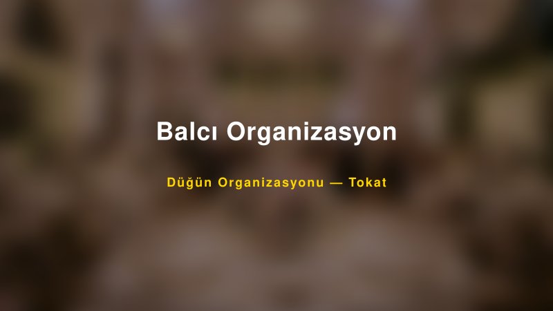 Balcı Organizasyon — Tokat Kır Düğünü Mekanı Rehberi