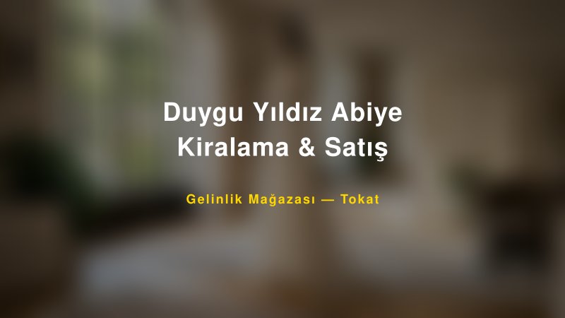 Duygu Yıldız Abiye Kiralama & Satış — Tokat Kır Düğünü Mekanı Rehberi