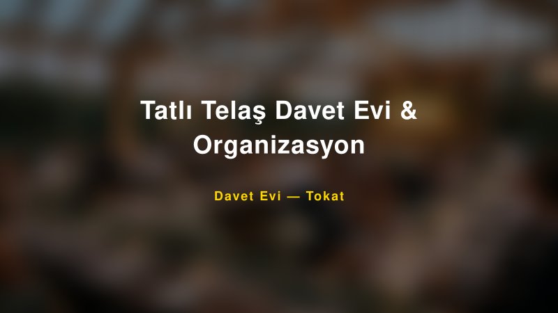 Tatlı Telaş Davet Evi & Organizasyon Nişan ve Davet Organizasyonu İpuçları — 1